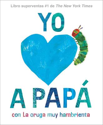 Yo amo a Papá - I Love Dad with The Very Hungry Caterpillar Spanish Edition